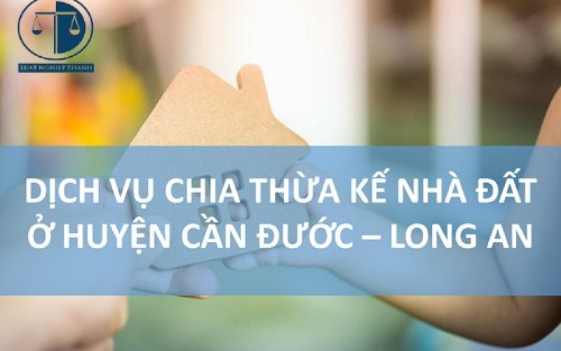 Dịch vụ chia thừa kế tại huyện Cần Đước