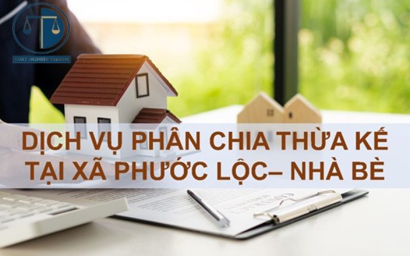 Dịch vụ phân chia thừa kế tại xã Phước Lộc, huyện Nhà Bè