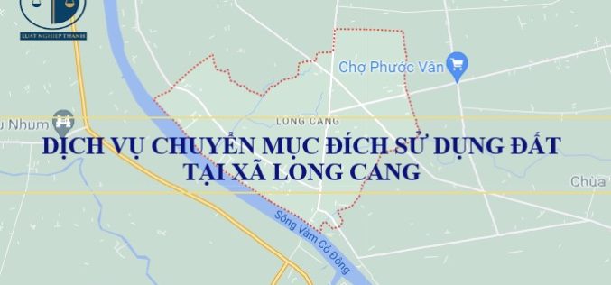 Dịch vụ chuyển mục đích sử dụng đất tại xã Long Cang, huyện Cần Đước