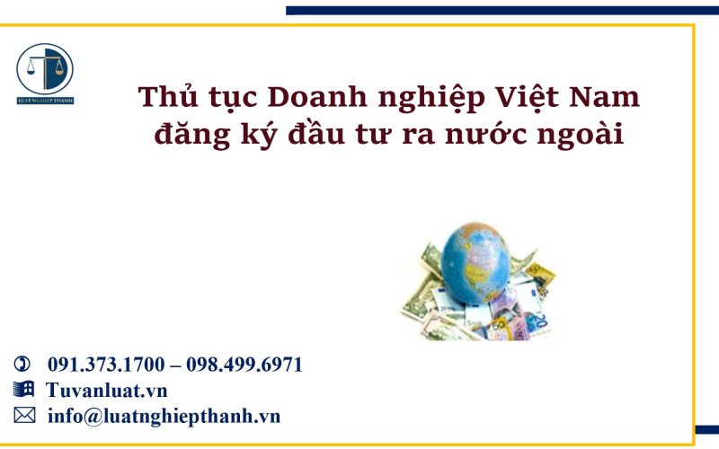 Thủ tục Doanh nghiệp Việt Nam đăng ký đầu tư ra nước ngoài