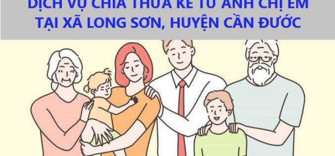 Dịch vụ chia thừa kế từ anh chị em tại xã Long Sơn, huyện Cần Đước