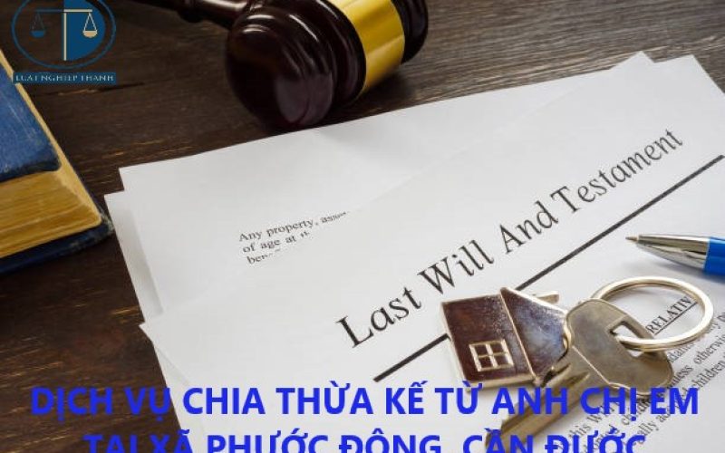 Dịch vụ chia thừa kế từ anh chị em tại xã Phước Đông huyện Cần Đước