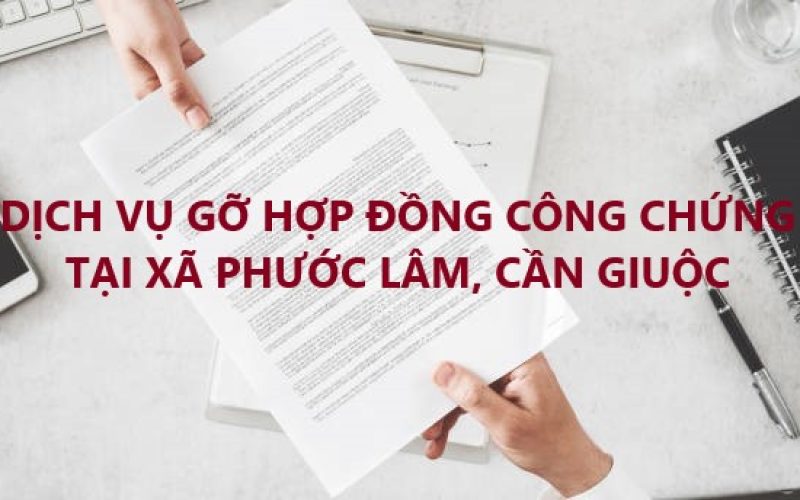 Dịch vụ tư vấn xử lý hợp đồng đặt cọc chuyển nhượng đất có công chứng tại Xã Phước Lâm, huyện Cần Giuộc