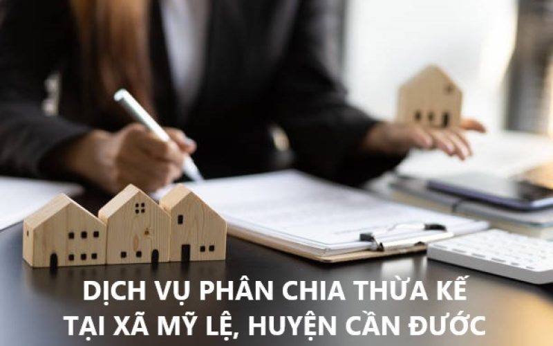 Dịch vụ phân chia thừa kế tại xã Mỹ Lệ, huyện Cần Đước