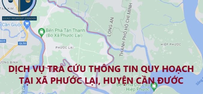 Dịch vụ tra cứu thông tin quy hoạch nhà đất tại xã Phước Lại, huyện Cần Giuộc