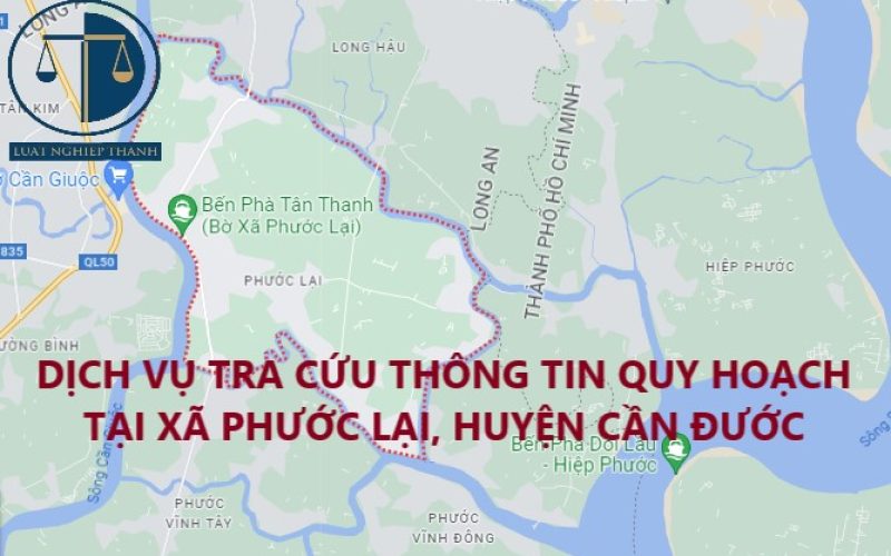 Dịch vụ tra cứu thông tin quy hoạch nhà đất tại xã Phước Lại, huyện Cần Giuộc