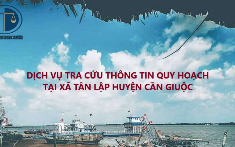 Dịch vụ tra cứu thông tin quy hoạch nhà đất tại xã Tân Tập, huyện Cần Giuộc