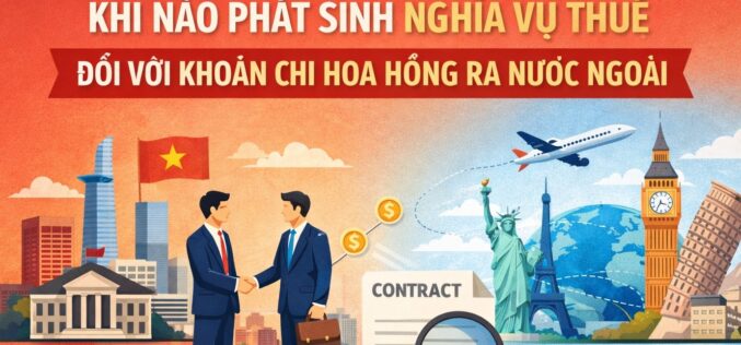 Khi nào phát sinh nghĩa vụ thuế đối với khoản chi hoa hồng ra nước ngoài