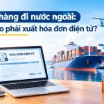 Thời điểm xuất hóa đơn VAT đối với hàng hóa xuất khẩu